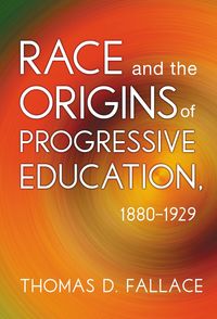 Produktbild: Race and the Origins of Progressive Education, 1880-1929