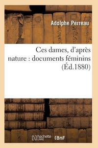 Produktbild: Ces Dames, d'Apr&egrave;s Nature: Documents F&eacute;minins