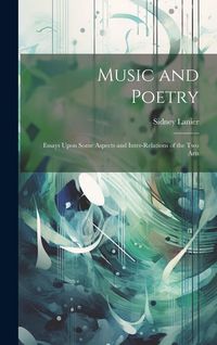 Produktbild: Music and Poetry: Essays Upon Some Aspects and Inter-Relations of the Two Arts