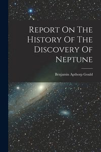 Produktbild: Report On The History Of The Discovery Of Neptune