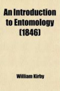 Produktbild: An Introduction to Entomology; Or, Elements of the Natural History of Insects: Comprising an Account of Noxious and Useful Insects, of Their