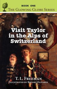 Produktbild: Visit Taylor in the Alps of Switzerland, the Glowing Globe Series - Book One