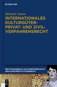 Produktbild: Michael Anton: Handbuch Kulturg&uuml;terschutz und Kunstrestitutionsrecht / Internationales Kulturg&uuml;terprivat- und Zivilverfahrensrecht
