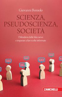 Produktbild: Scienza, pseudoscienza, societ&agrave;. Difendersi dalle fake news e imparare a fare scelte informate
