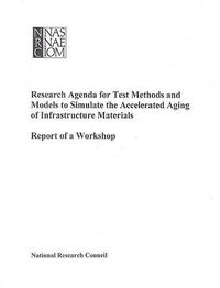Produktbild: Research Agenda for Test Methods and Models to Simulate the Accelerated Aging of Infrastructure Materials