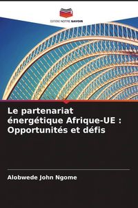 Produktbild: Le partenariat &eacute;nerg&eacute;tique Afrique-UE : Opportunit&eacute;s et d&eacute;fis