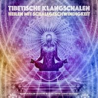 Produktbild: Tibetische Klangschalen - Heilen mit Schallgeschwindigkeit