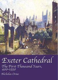 Produktbild: Exeter Cathedral: The First Thousand Years 1400-1550