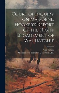 Produktbild: Court of Inquiry on Maj.-genl. Hooker's Report of the Night Engagement of Wauhatchie