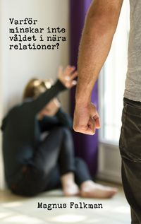Produktbild: Varf&ouml;r minskar inte v&aring;ldet i n&auml;ra relationer?