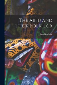 Produktbild: The Ainu and Their Folk-lor