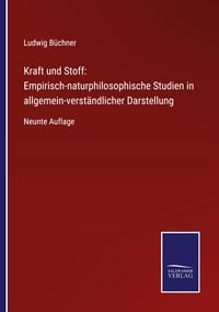 Produktbild: Kraft und Stoff: Empirisch-naturphilosophische Studien in allgemein-verst&auml;ndlicher Darstellung