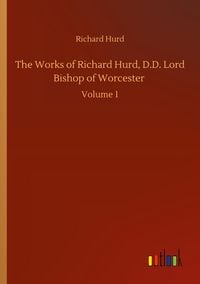 Produktbild: The Works of Richard Hurd, D.D. Lord Bishop of Worcester