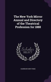 Produktbild: The New York Mirror Annual and Directory of the Theatrical Profession for 1888