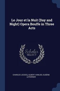 Produktbild: Le Jour et la Nuit (Day and Night) Opera Bouffe in Three Acts