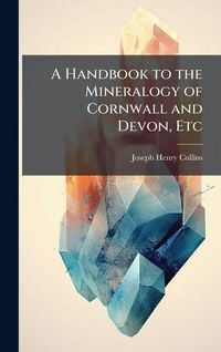 Produktbild: A Handbook to the Mineralogy of Cornwall and Devon, Etc