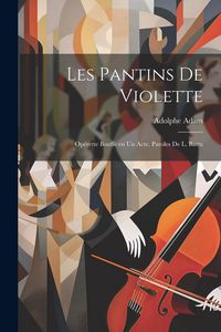 Produktbild: Les pantins de Violette; op&eacute;rette bouffe en un acte. Paroles de L. Battu