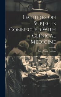Produktbild: Lectures on Subjects Connected With Clinical Medicine