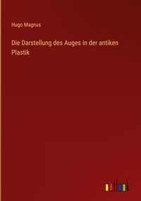 Produktbild: Die Darstellung des Auges in der antiken Plastik