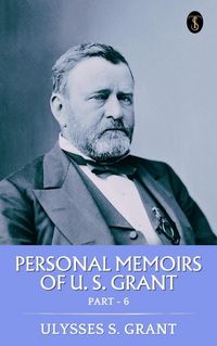 Produktbild: Personal Memoirs of U. S. Grant, Part 6
