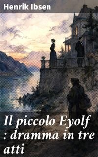 Produktbild: Il piccolo Eyolf : dramma in tre atti