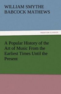 Produktbild: A Popular History of the Art of Music From the Earliest Times Until the Present