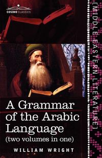 Produktbild: A Grammar of the Arabic Language (Two Volumes in One)