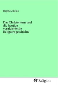 Produktbild: Das Christentum und die heutige vergleichende Religionsgeschichte