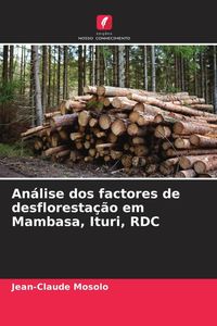 Produktbild: An&aacute;lise dos factores de desfloresta&ccedil;&atilde;o em Mambasa, Ituri, RDC