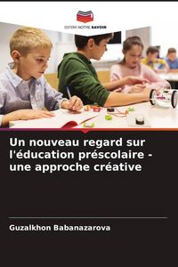 Produktbild: Un nouveau regard sur l'&eacute;ducation pr&eacute;scolaire - une approche cr&eacute;ative