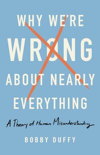 Produktbild: Why We're Wrong about Nearly Everything