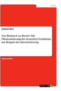Bild vom Artikel Von Bismarck zu Riester: Die Ökonomisierung des deutschen Sozialstaats am Beispiel der Alterssicherung vom Autor Andreas Herz