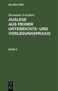 Produktbild: Hermann Schubert: Auslese aus meiner Unterrichts- und Vorlesungspraxis. Band 3