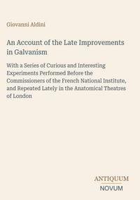 Produktbild: An Account of the Late Improvements in Galvanism