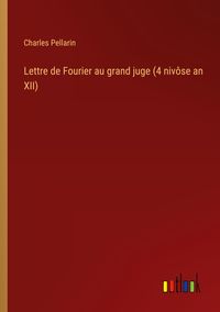 Produktbild: Lettre de Fourier au grand juge (4 niv&ocirc;se an XII)