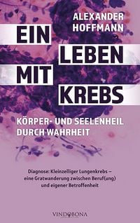 Produktbild: Ein Leben mit Krebs &ndash; K&ouml;rper- und Seelenheil durch Wahrheit
