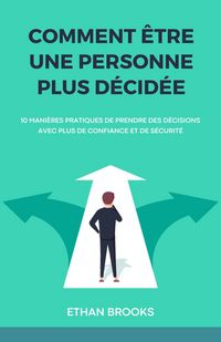Produktbild: Comment &Ecirc;tre Une Personne Plus D&eacute;cid&eacute;e