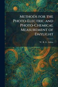 Produktbild: Methods for the Photo-Electric and Photo-Chemical Measurement of Daylight