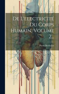 Produktbild: De L'electricit&eacute; Du Corps Humain, Volume 2...
