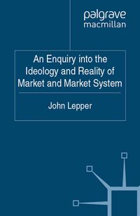 Produktbild: An Enquiry into the Ideology and Reality of Market and Market System