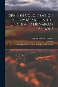 Produktbild: Spanish Colonization in New Mexico in the O&ntilde;ate and De Vargas Periods; Read Before the Society at its August, 1919, Meeting
