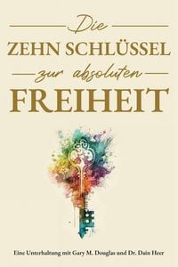 Produktbild: Die Zehn Schl&uuml;ssel zur absoluten Freiheit - The Ten Keys German