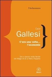 Produktbild: C'era una volta l'economia. Oro e lavoro nelle favole dal 'Mago di Oz' a 'Mary Poppins'