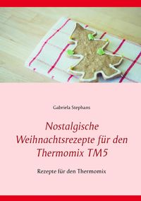 Produktbild: Nostalgische Weihnachtsrezepte f&uuml;r den Thermomix TM5