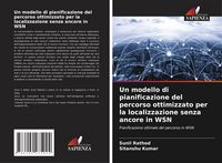 Produktbild: Un modello di pianificazione del percorso ottimizzato per la localizzazione senza ancore in WSN