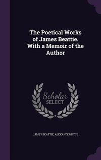 Produktbild: The Poetical Works of James Beattie. With a Memoir of the Author