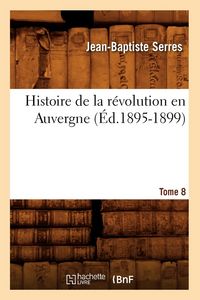 Produktbild: Histoire de la R&eacute;volution En Auvergne. Tome 8 (&Eacute;d.1895-1899)
