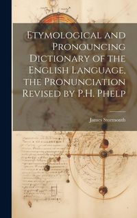 Produktbild: Etymological and Pronouncing Dictionary of the English Language, the Pronunciation Revised by P.H. Phelp