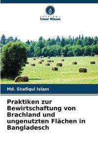 Produktbild: Praktiken zur Bewirtschaftung von Brachland und ungenutzten Fl&auml;chen in Bangladesch
