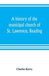 Produktbild: A history of the municipal church of St. Lawrence, Reading